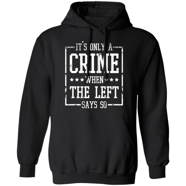 It’s Only A Crime When The Left Says So Hoodie