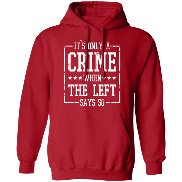 It’s Only A Crime When The Left Says So Hoodie