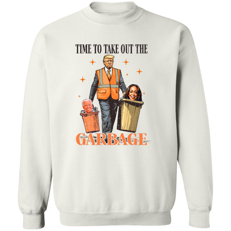 Time To Take Out The Garbage Sweatshirt