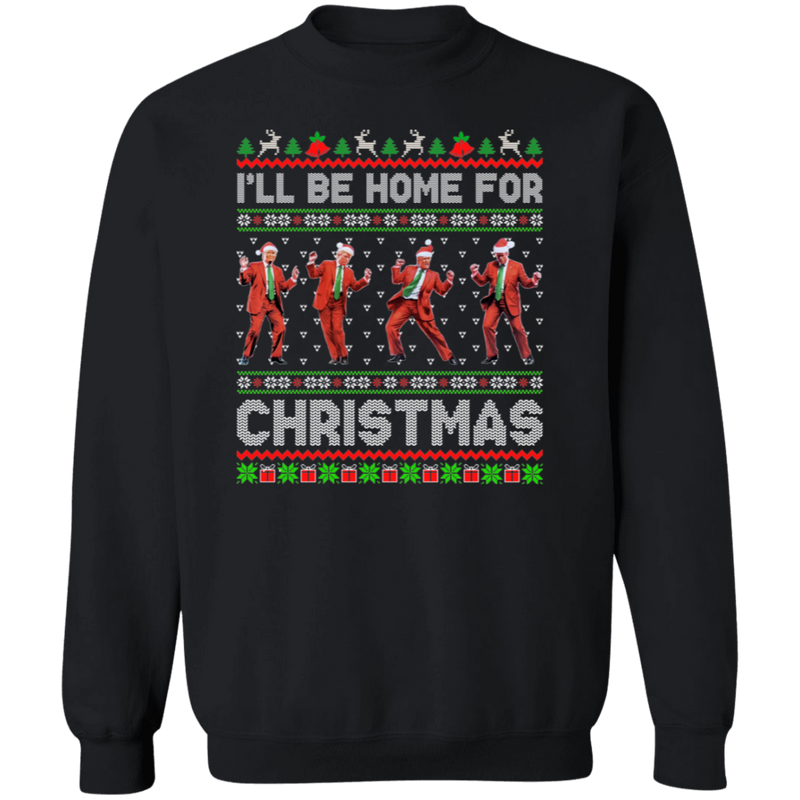 I'll Be Home For Christmas Trump Dance Sweatshirt