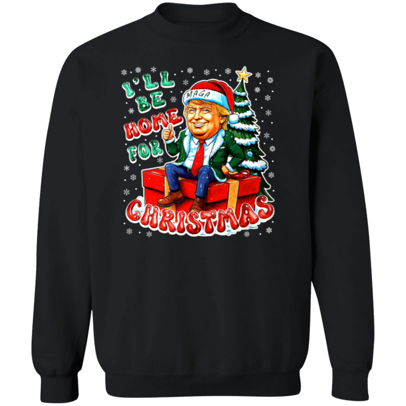 I'll Be Home For Christmas MAGA Sweatshirt