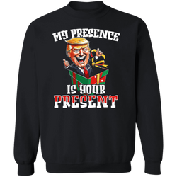 My Presence Is Your Present Sweatshirt