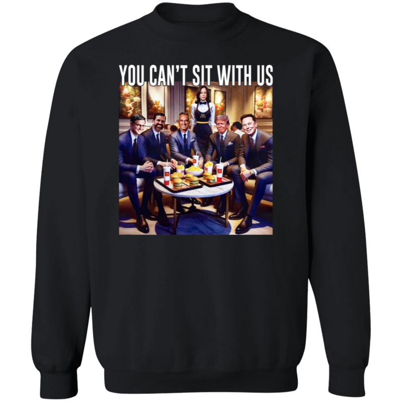 You Can't Sit With Us Sweatshirt