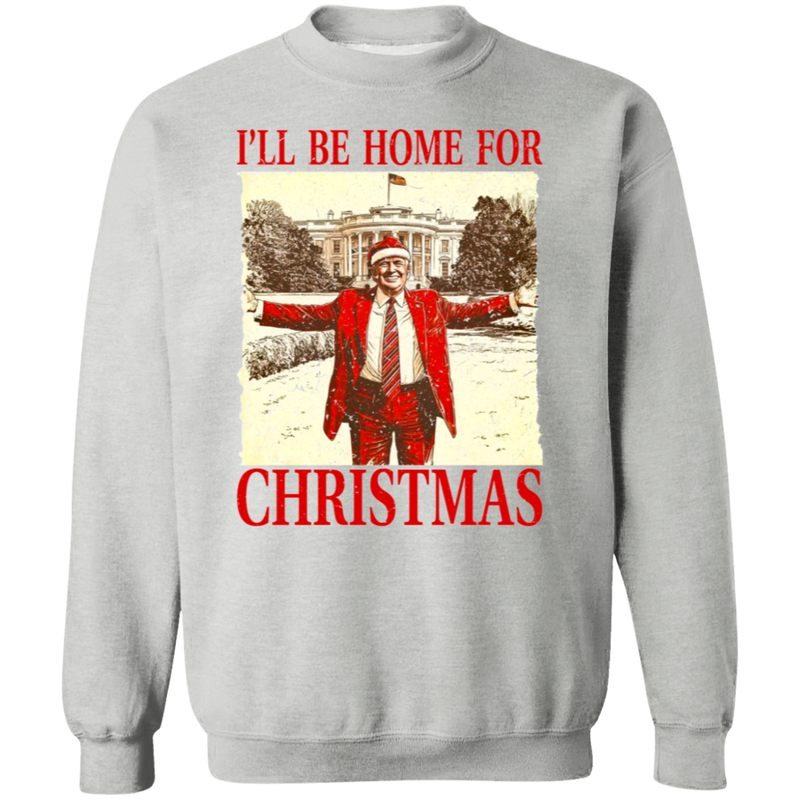 I'll Be Home For Christmas Sweatshirt