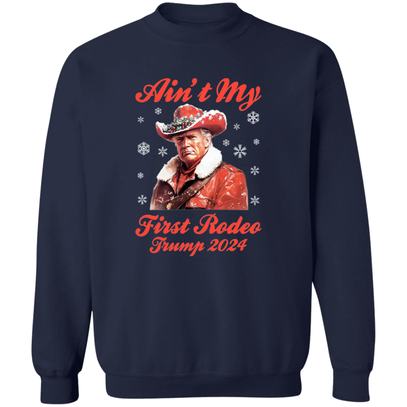 Ain't My First Rodeo Trump 2024 Sweatshirt