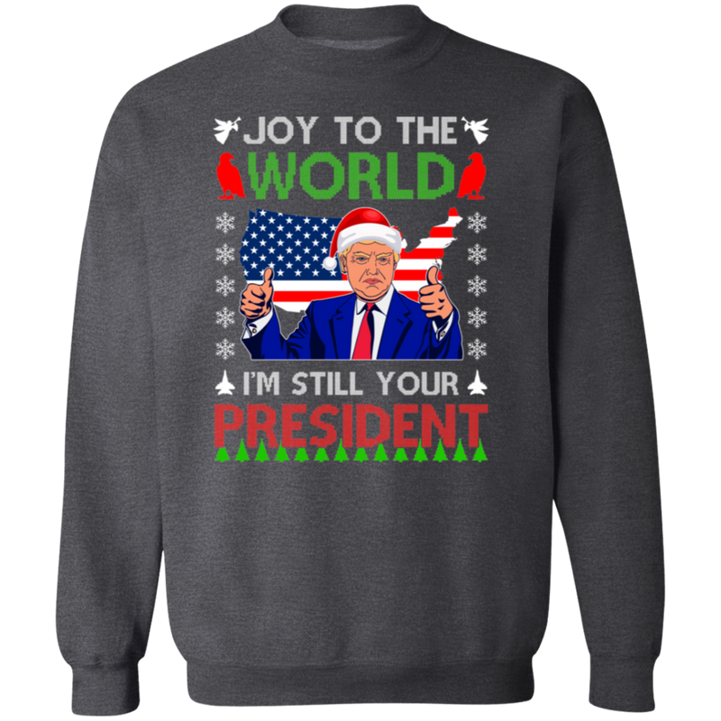 I'm Still Your President Sweatshirt