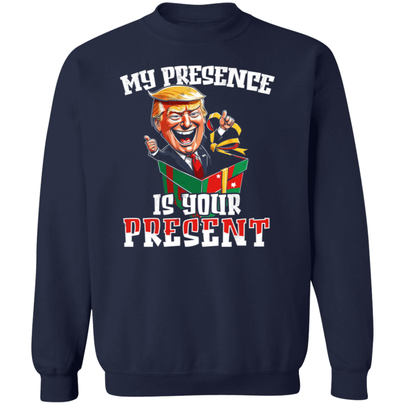 My Presence Is Your Present Sweatshirt