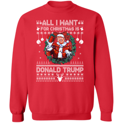 All I Want For Christmas Is Donald Trump Sweatshirt