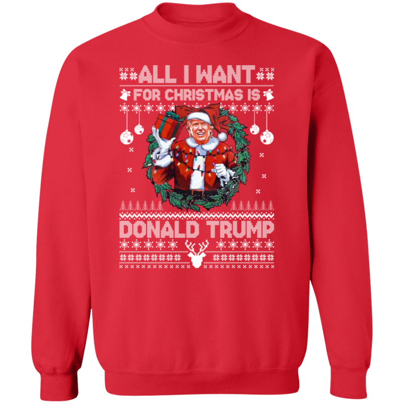 All I Want For Christmas Is Donald Trump Sweatshirt