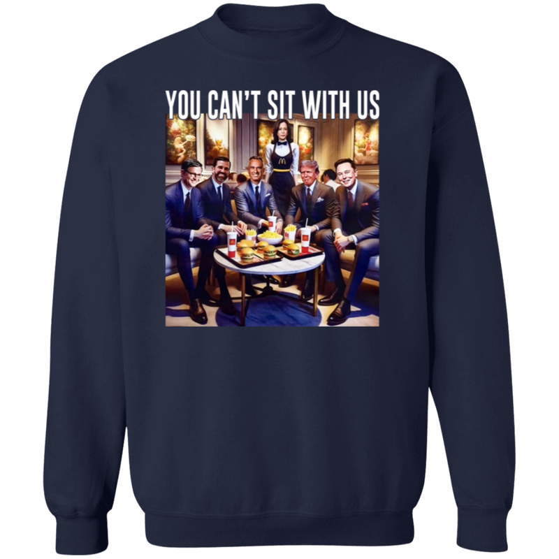 You Can't Sit With Us Sweatshirt