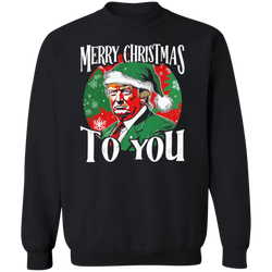 Trump Merry Christmas To You Sweatshirt