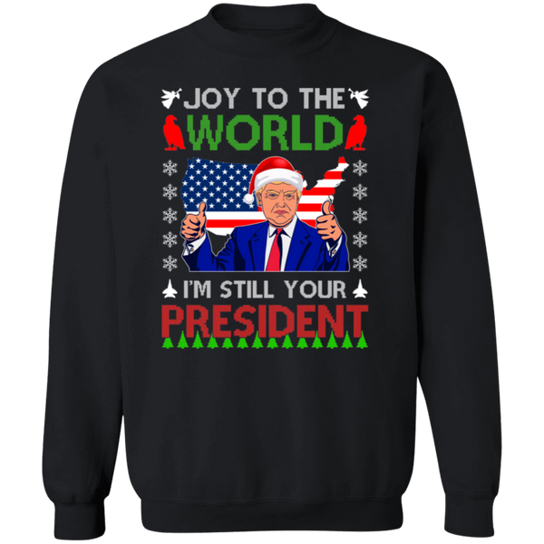 I'm Still Your President Sweatshirt