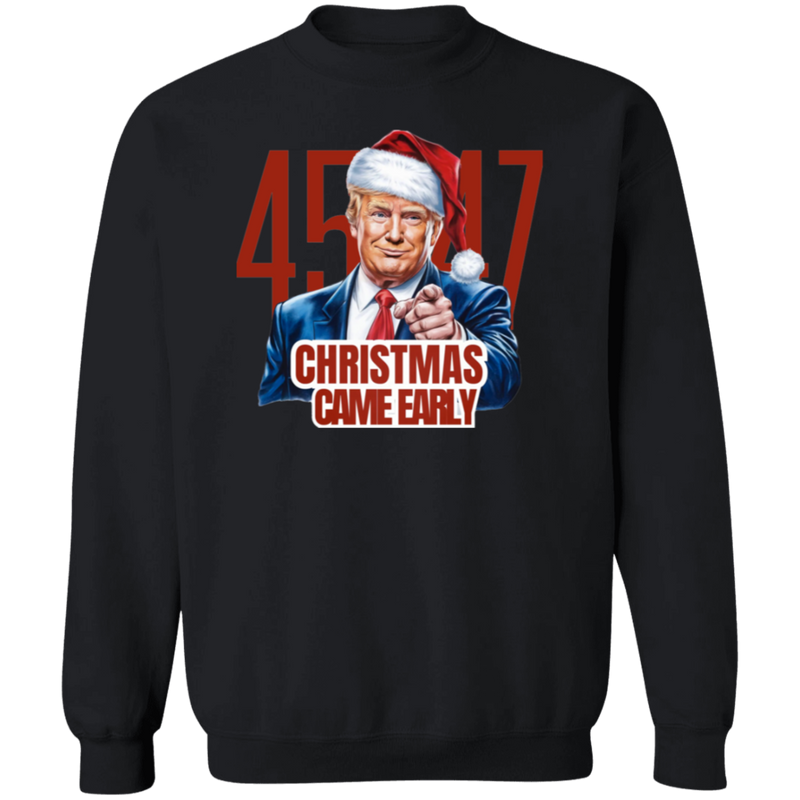 Trump 45/47 Christmas Came Early Sweatshirt