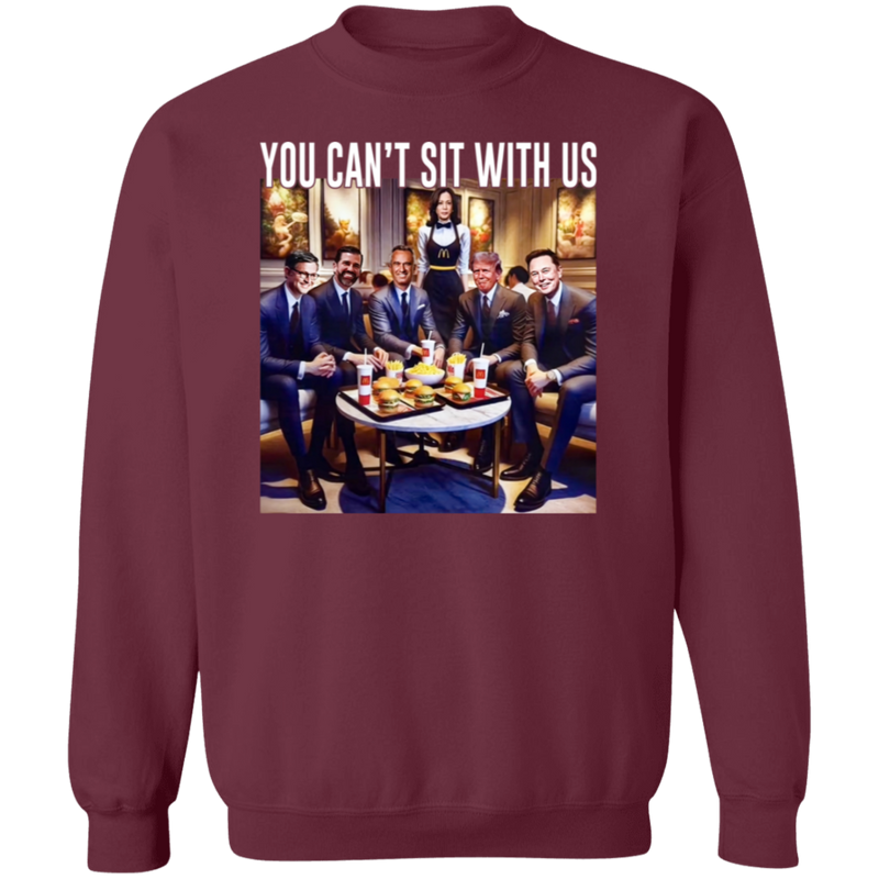 You Can't Sit With Us Sweatshirt