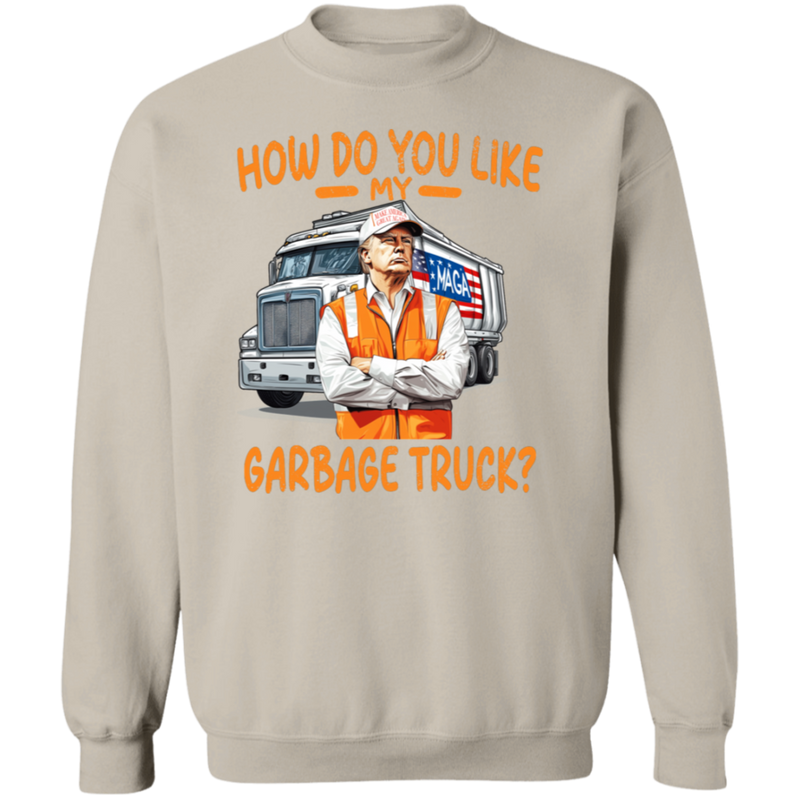 How Do You Like My Garbage Truck Sweatshirt