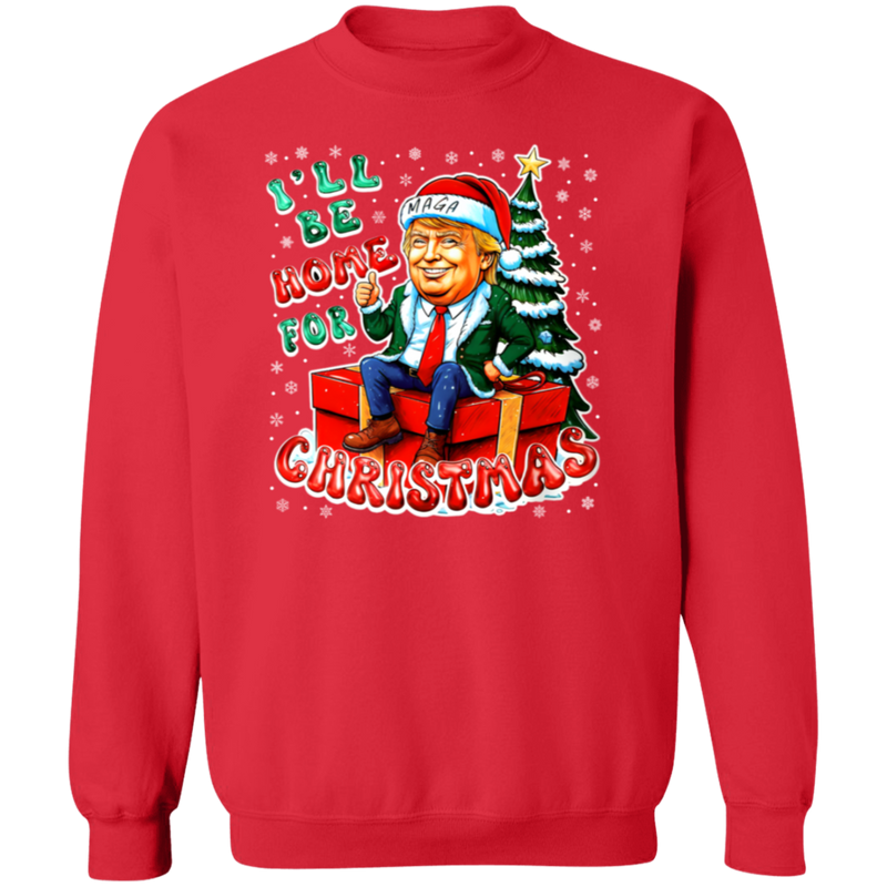 I'll Be Home For Christmas MAGA Sweatshirt