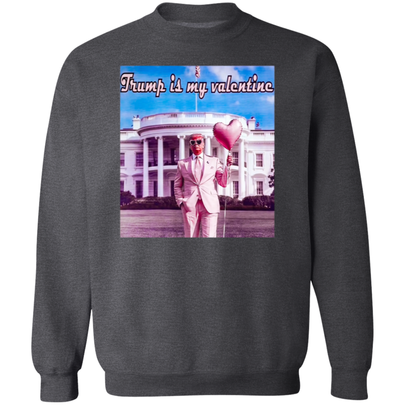 Trump Is My Valentine Sweatshirt