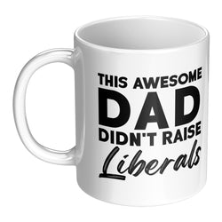 This Awesome Dad Didn't Raise Liberals Mug
