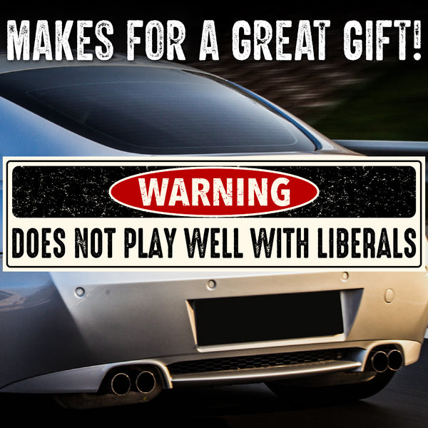 Does Not Play Well With Liberals Bumper Sticker