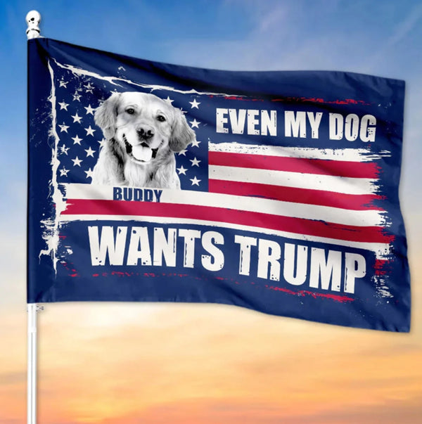 Even My Dog Wants Trump House Flag