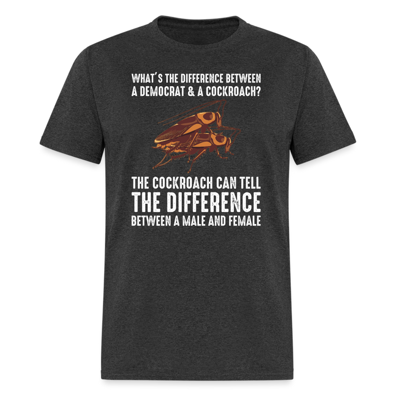 Difference Between a Democrat & a Cockroach T-Shirt - heather black