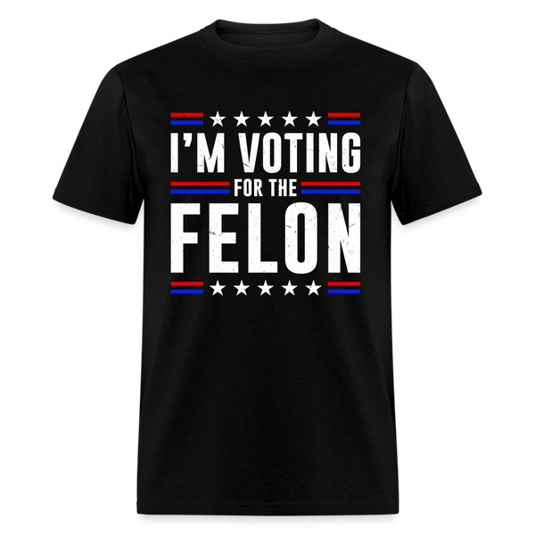 I'm Voting For The Felon T Shirt - black