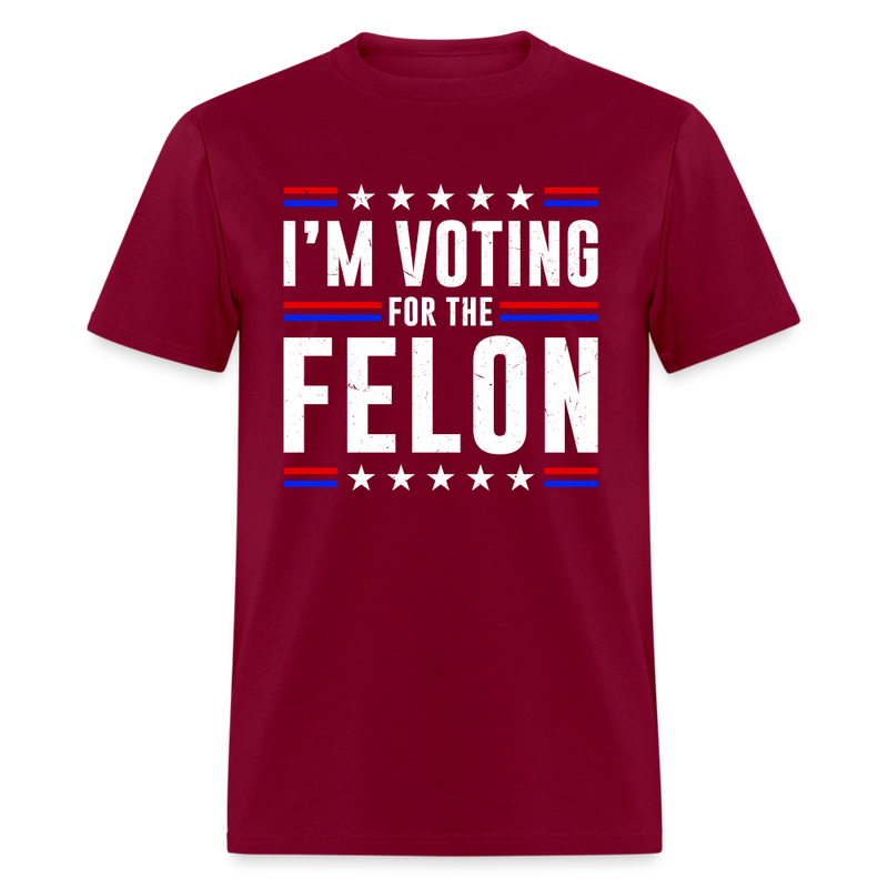 I'm Voting For The Felon T Shirt - burgundy