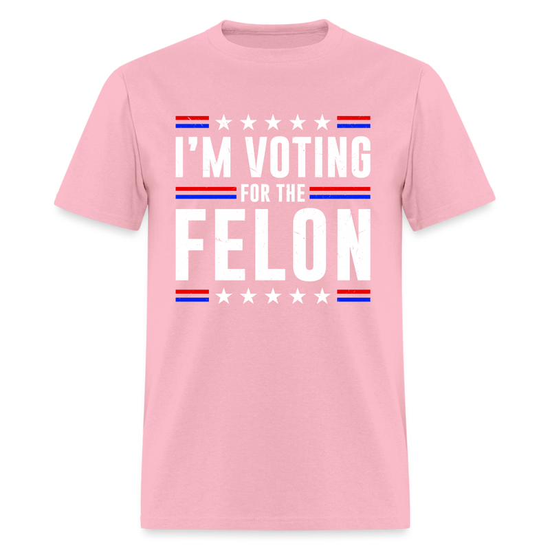 I'm Voting For The Felon T Shirt - pink