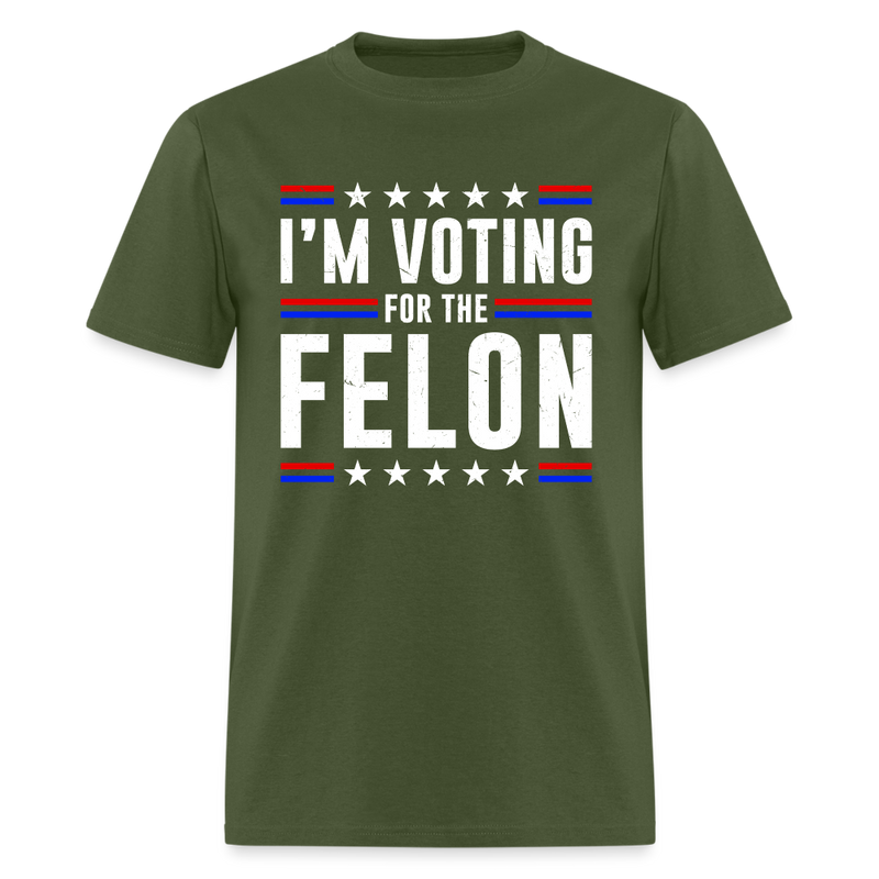 I'm Voting For The Felon T Shirt - military green