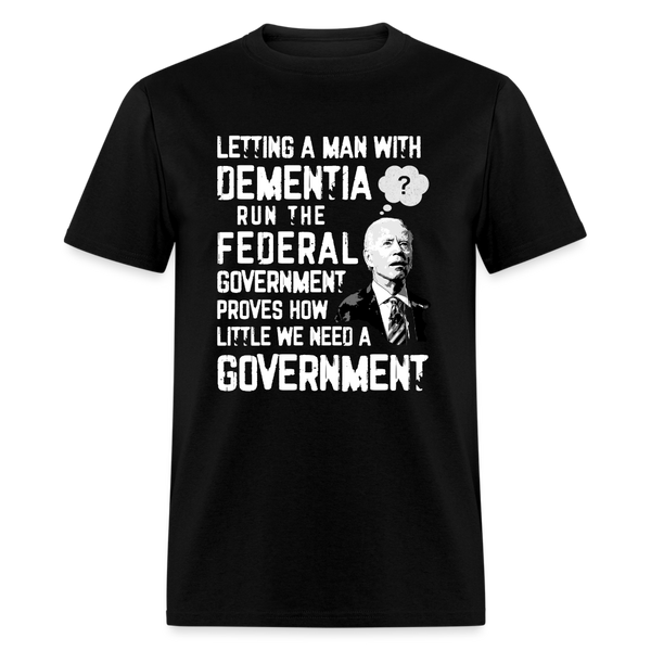 How Little We Need A Government T Shirt - black