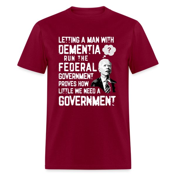 How Little We Need A Government T Shirt - burgundy