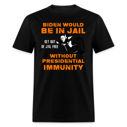 Biden Would Be In Jail T Shirt - black