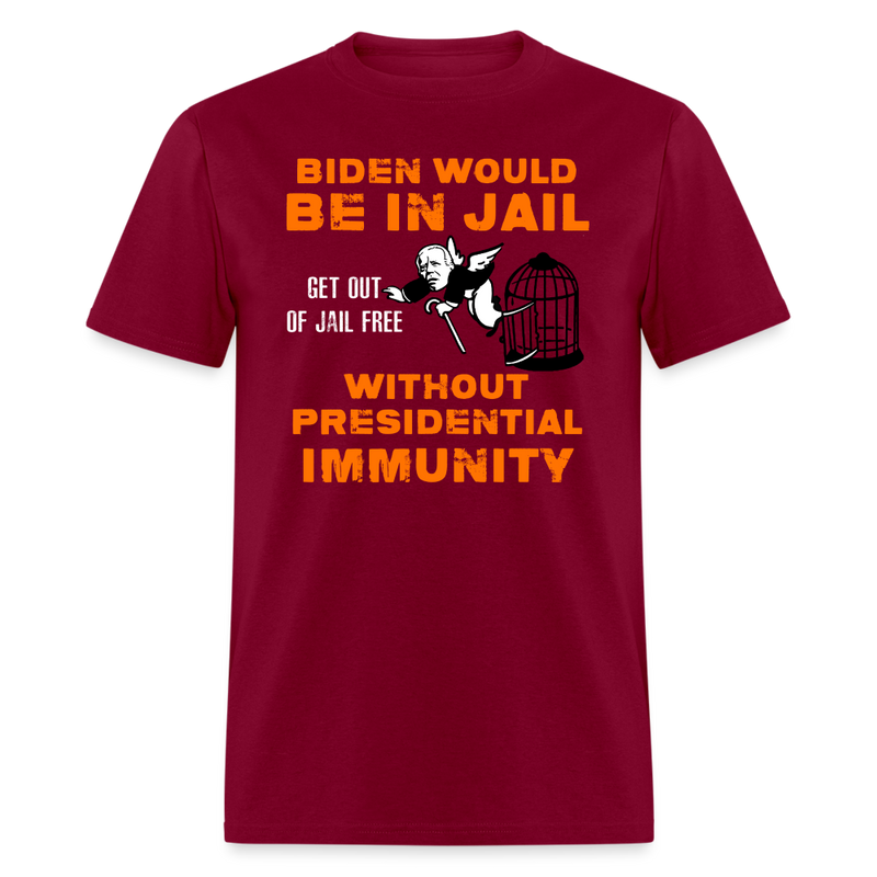 Biden Would Be In Jail T Shirt - burgundy