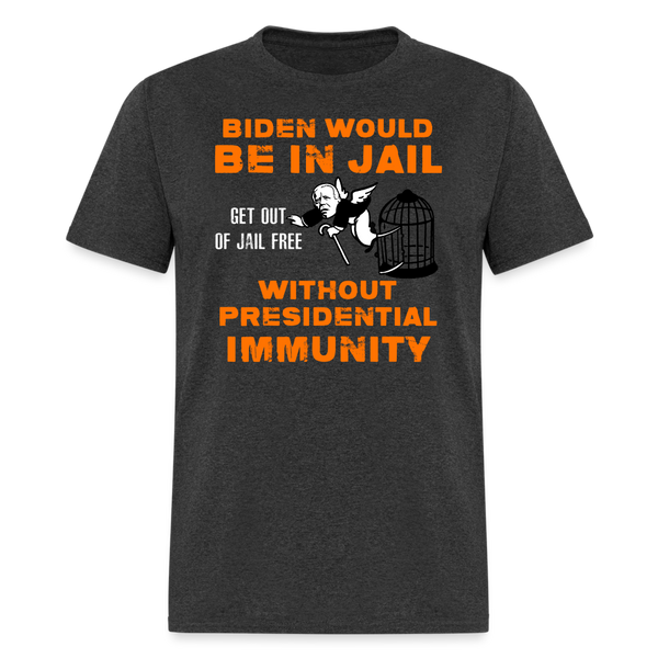 Biden Would Be In Jail T Shirt - heather black