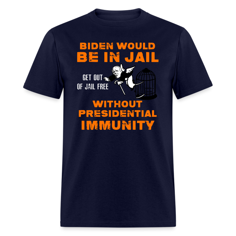 Biden Would Be In Jail T Shirt - navy