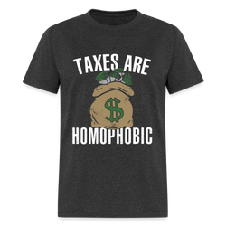 Taxes Are Homophobic T Shirt - heather black