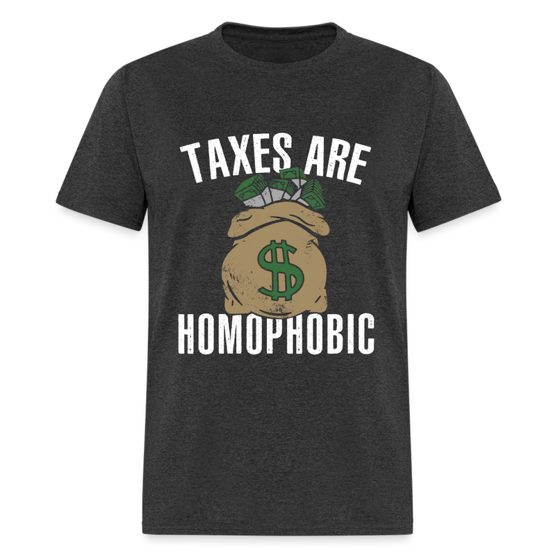 Taxes Are Homophobic T Shirt - heather black