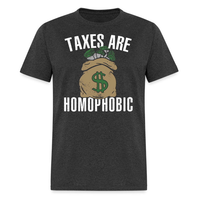 Taxes Are Homophobic T Shirt - heather black