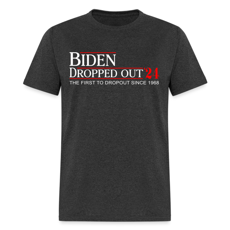 Biden Dropped Out T Shirt - heather black