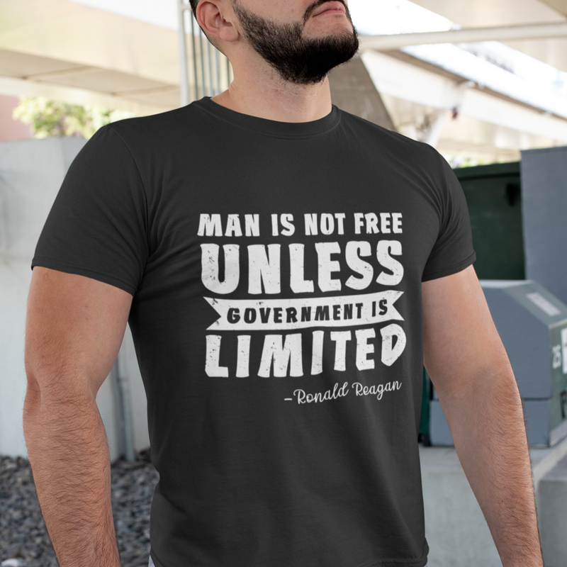 Man Is Not Free Unless Government Is Limited T Shirt