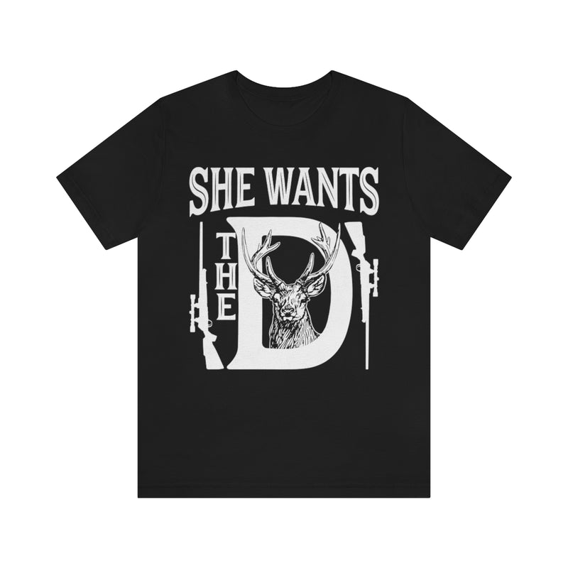 She Wants The D Hunting T Shirt