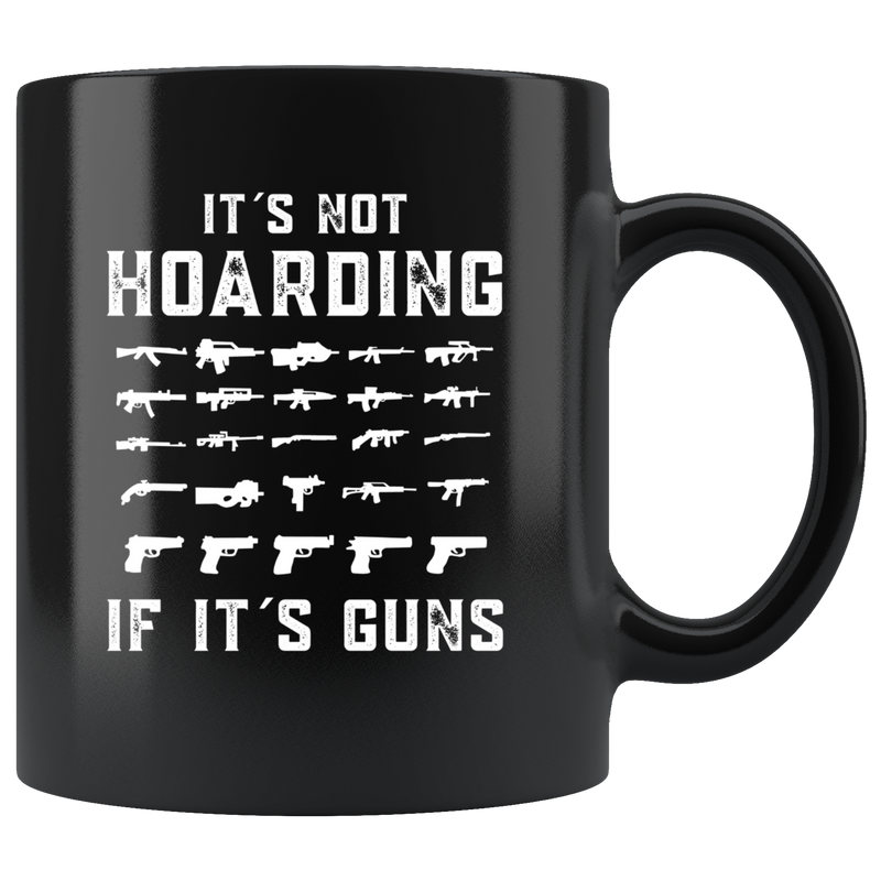 It's Not Hoarding If It's Guns Mug