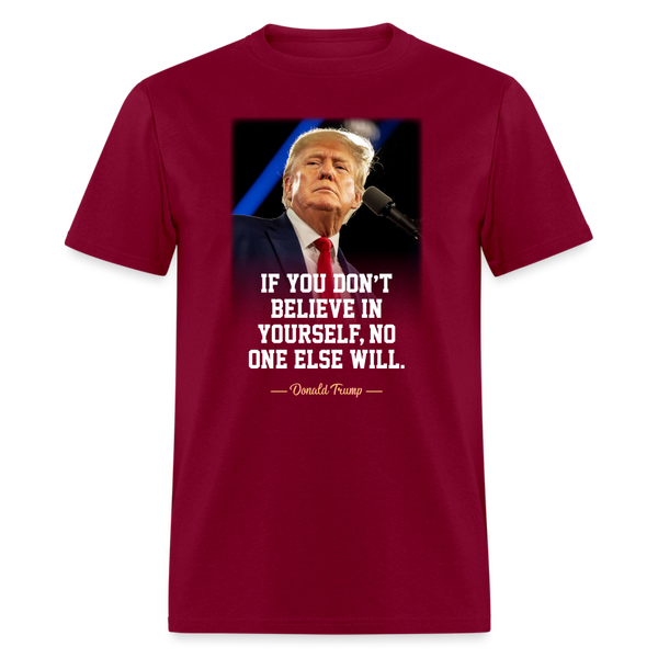 If You Don't Believe In Yourself, No One Else Will T-Shirt - burgundy