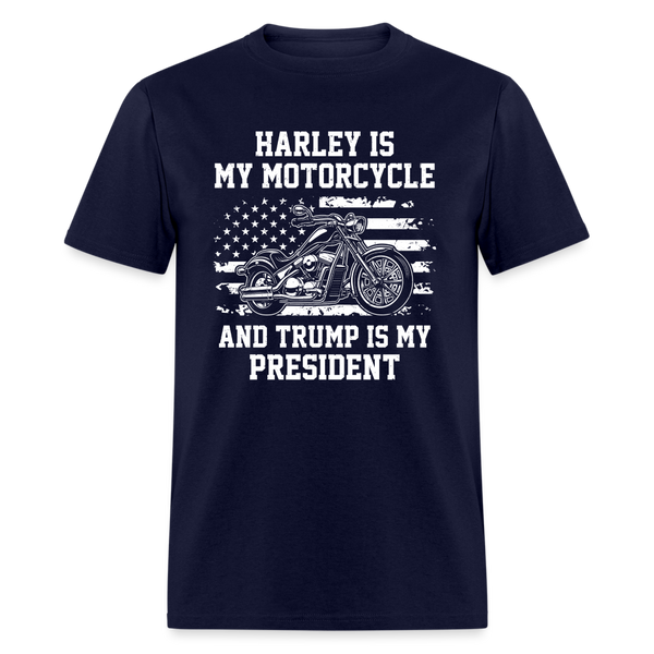 Harley Is My Motorcycle And Trump Is My President T-Shirt - navy