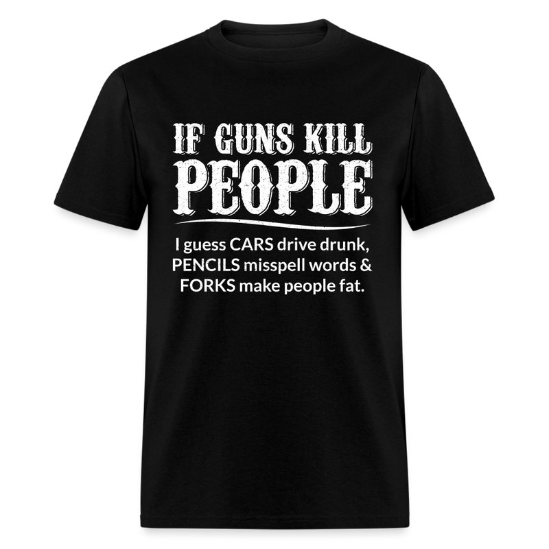 If Guns Kill People T-Shirt - black